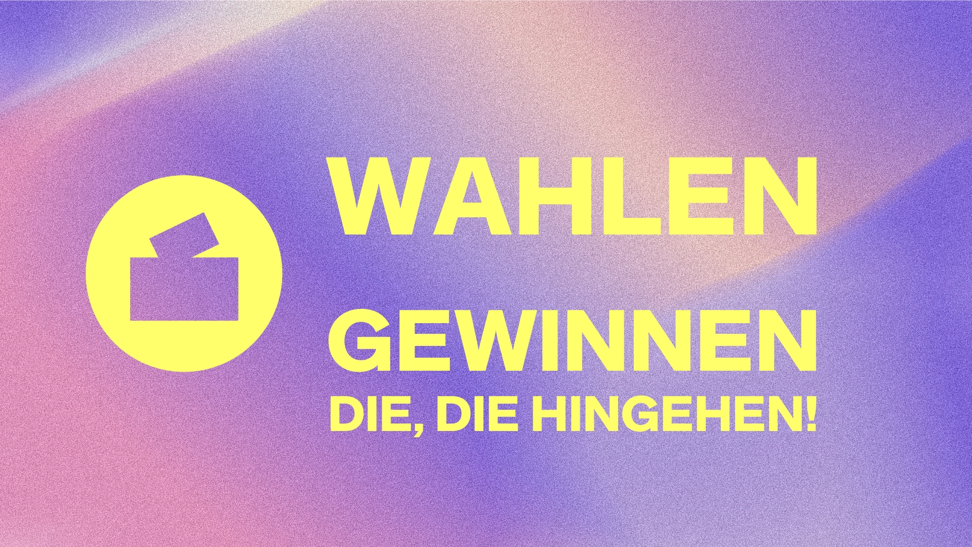 Wahlen gewinnen die, die hingehen.