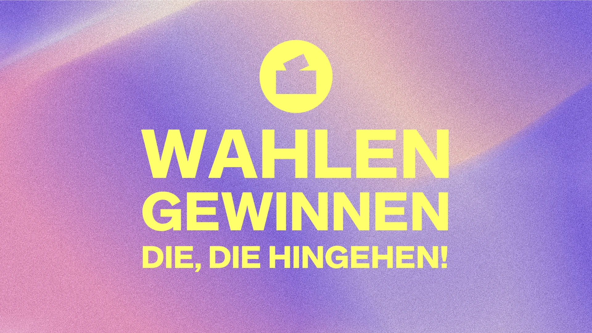 Wahlen gewinnen die, die hingehen!