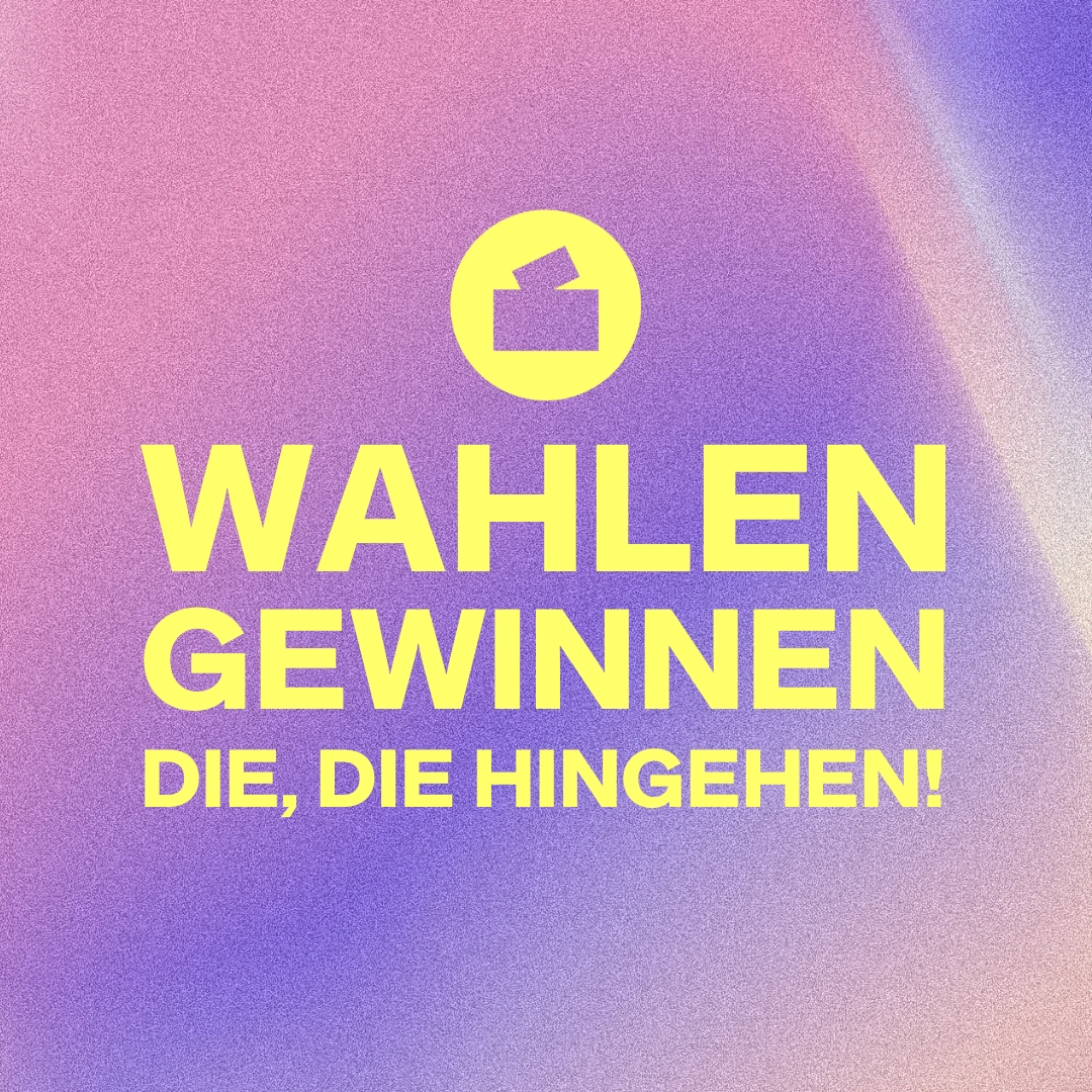 Wahlen gewinnen die, die hingehen!